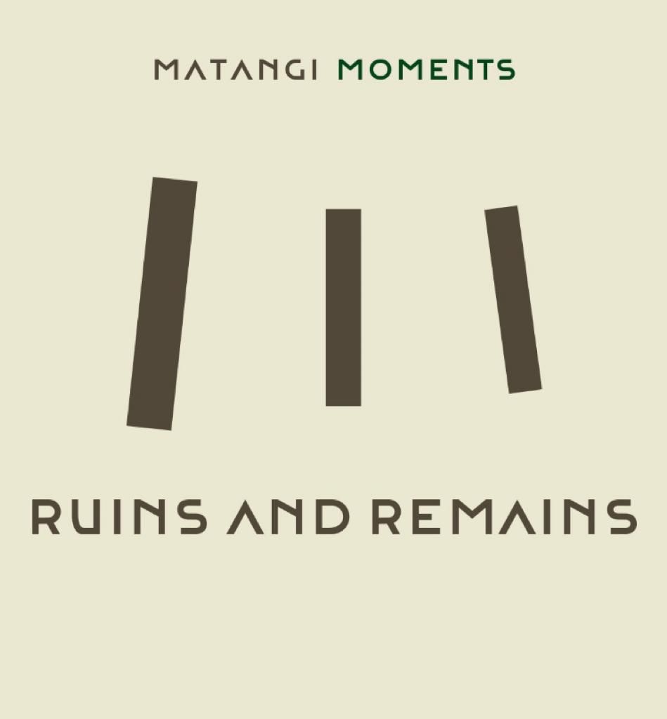 Matangi Moments - Ruins and Remains